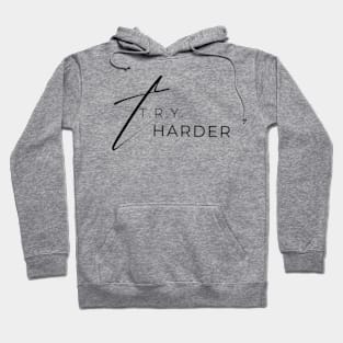 T.R.Y. Harder Hoodie